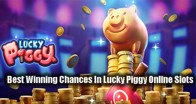 Best Winning Chances In Lucky Piggy Online Slots