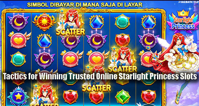 Tactics for Winning Trusted Online Starlight Princess Slots