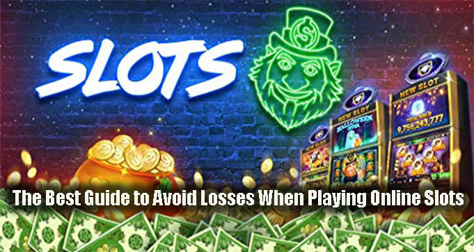 The Best Guide to Avoid Losses When Playing Online Slots
