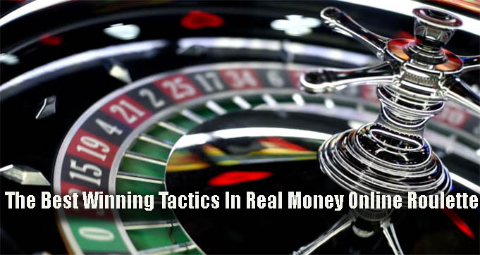 The Best Winning Tactics In Real Money Online Roulette