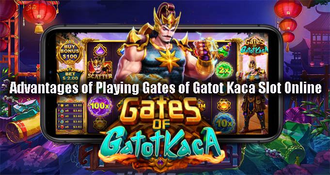 Advantages of Playing Gates of Gatot Kaca Slot Online