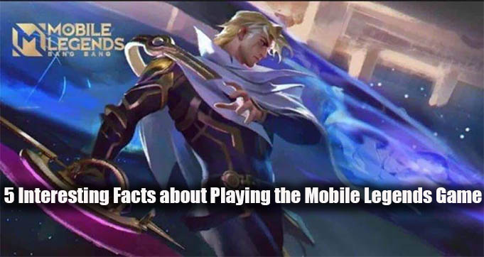 5 Interesting Facts about Playing the Mobile Legends Game